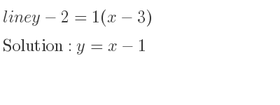 The line y-2=1(x-3) is y=x-1